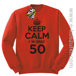 Keep Calm I'm only 50 - bluza bez kaptura czerwony