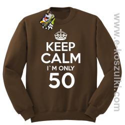 Keep Calm I'm only 50 - bluza bez kaptura brązowy