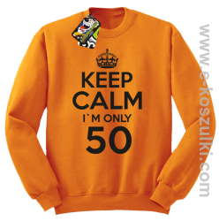 Keep Calm I'm only 50 - bluza bez kaptura pomarańczowy