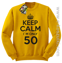 Keep Calm I'm only 50 - bluza bez kaptura żółty