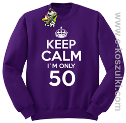 Keep Calm I'm only 50 - bluza bez kaptura fioletowy