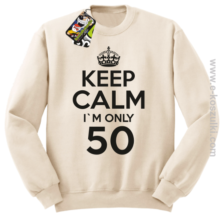 Keep Calm I'm only 50 - bluza bez kaptura beżowy