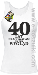 40 lat pracowałam na ten wygląd - Top damski biały