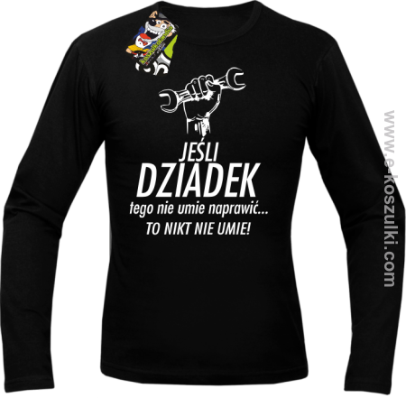 Jeśli dziadek tego nie umie naprawić to nikt nie umie - Longsleeve męski