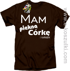 Mam piękną córkę! i karabin...- koszulka męska brązowa