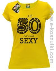 Już 50-tka ale ciągle sexy - koszulka damska żółty
