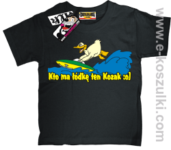 Kto ma łódkę ten kozak koszulka dziecięca - czarny