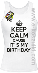 Keep Calm it`s my birthday - top damski biała