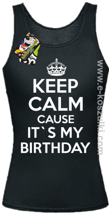 Keep Calm it`s my birthday - top damski czarna
