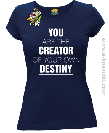 You are the CREATOR of your own DESTINY - koszulka damska 