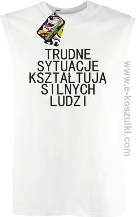 Trudne Sytuacje Kształtują Silnych Ludzi - bezrękawnik męski biały