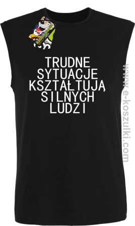 Trudne Sytuacje Kształtują Silnych Ludzi - bezrękawnik męski