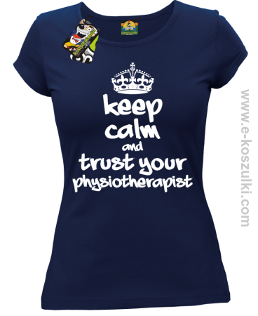 Keep Calm and trust your Pshysiotherapist - koszulka damska 