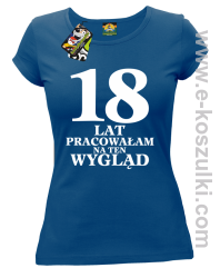 18 lat pracowałam na ten wygląd -  koszulka damska niebieski