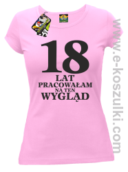 18 lat pracowałam na ten wygląd -  koszulka damska różowy