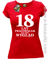 18 lat pracowałam na ten wygląd -  koszulka damska czerwony