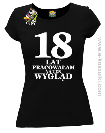 18 lat pracowałam na ten wygląd -  koszulka damska czarny