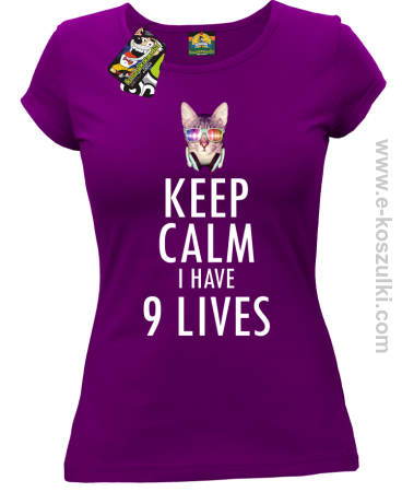 Keep Calm I Have 9 Lives CatDisco - koszulka damska 