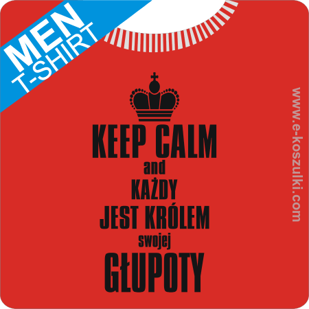 Każdy jest królem swojej głupoty - koszulka męska