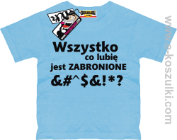 Wszystko co lubię jest zabronione koszulka dziecięca - błękitny