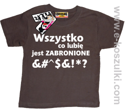 Wszystko co lubię jest zabronione koszulka dziecięca - brązowy