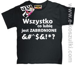 Wszystko co lubię jest zabronione koszulka dziecięca - czarny