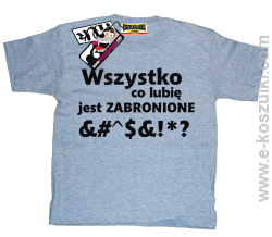 Wszystko co lubię jest zabronione koszulka dziecięca - melanż