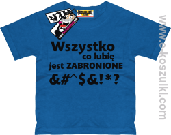 Wszystko co lubię jest zabronione koszulka dziecięca - niebieski