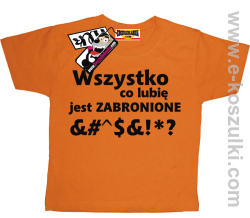 Wszystko co lubię jest zabronione koszulka dziecięca - pomarańczowy