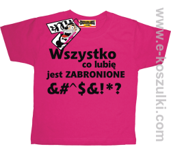 Wszystko co lubię jest zabronione koszulka dziecięca - różowy