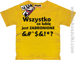 Wszystko co lubię jest zabronione koszulka dziecięca - żółty