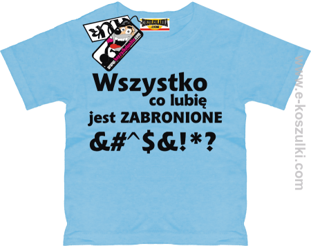 Wszystko co lubię jest zabronione - koszulka dziecięca