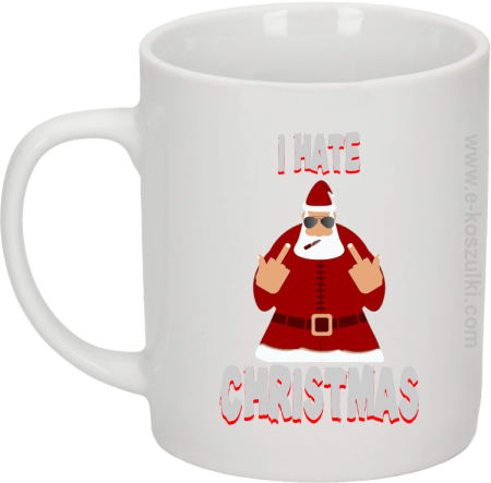 I hate Christmas Fu#k All Santa Claus - kubek biały 330 ml 