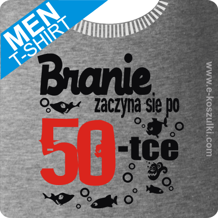 Branie zaczyna się po 50-tce - koszulka męska