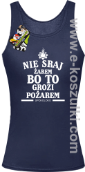 Nie sraj żarem bo to grozi pożarem - top damski granatowy