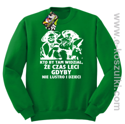 Kto by tam wiedział, że czas leci gdyby nie lustro i dzieci - bluza męska bez kaptura - zielona