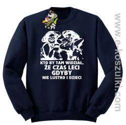 Kto by tam wiedział, że czas leci gdyby nie lustro i dzieci - bluza męska bez kaptura - granatowa