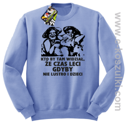 Kto by tam wiedział, że czas leci gdyby nie lustro i dzieci - bluza męska bez kaptura - błękitna