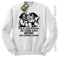 Kto by tam wiedział, że czas leci gdyby nie lustro i dzieci - bluza męska bez kaptura - biała