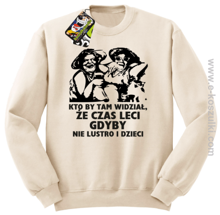 Kto by tam wiedział, że czas leci gdyby nie lustro i dzieci - bluza męska bez kaptura - beżowa
