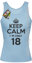 Keep Calm I'm only 18 - top damski błękitny