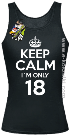 Keep Calm I'm only 18 - top damski czarny