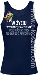 W życiu wychodzę z założenia wolę słuchać ciszy niż głupiego pierdolenia - top damski granatowy