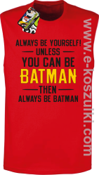 Always be yourself ! unless you can be batman then always be batman - bezrękawnik męski czerwony