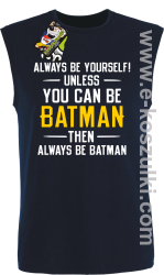 Always be yourself ! unless you can be batman then always be batman - bezrękawnik męski granatowy