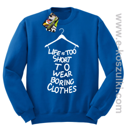 Life is too short to wear boring clothes - bluza bez kaptura niebieska 