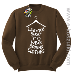 Life is too short to wear boring clothes - bluza bez kaptura brązowa
