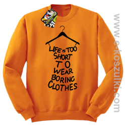 Life is too short to wear boring clothes - bluza bez kaptura pomarańczowa 