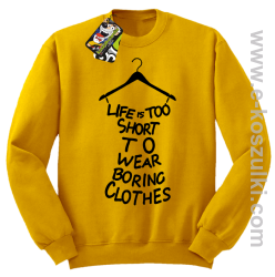 Life is too short to wear boring clothes - bluza bez kaptura żółta