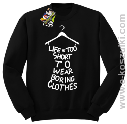 Life is too short to wear boring clothes - bluza bez kaptura czarna 
